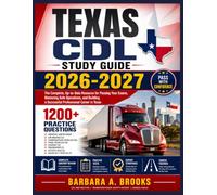 Texas CDL Study Guide 2026-2027: The Complete, Up-to-Date Resource for Passing Your Exams, Mastering Safe Operations, and Building a Successful Professional Career in Texas