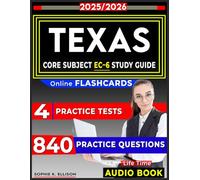 TExAS Core Subject EC-6 Study Guide: 4 Full Length Practice Tests, 840 Questions, Online Flashcards and Audio Version for Texas Examinations of Educator Standards