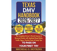 Texas DMV HANDBOOK 2026/2027: The Complete Driver’s Permit License & Renewal Guide with Updated Road Rules, Traffic Signs, Practice Tests & Study Tips To Pass On Your First Try