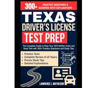 Texas Driver’s License Test Prep: The Complete Guide to Pass Your DPS Written Exam and Road Test with 300+ Practice Questions and Study Tips