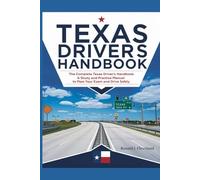 Texas Drivers handbook: The Complete Texas Driver’s Handbook: A Study and Practice Manual to Pass Your Exam and Drive Safely