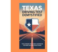 Texas Driving Test Demystified: The Ultimate Texas DMV Book for Written and Road Exams