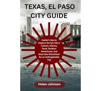 Texas, El Paso City Guide: Insider's tips to Explore the Sun City’s Culture, History, Food, Outdoor Adventures, and Must-See Attractions for an Unforgettable Trip