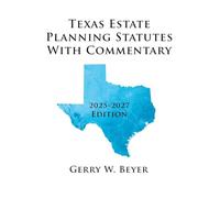 Texas Estate Planning Statutes with Commentary: 2025-2027 Edition