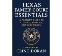 Texas Family Court Essentials:: A Parent’s Guide to Custody, Support, and Jury Trials
