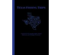 Texas Fishing Trips: A Journal for the Amarillo Anglers, Brazos Baitcasters, and Terlingua Troutmen.