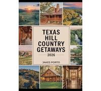 Texas Hill Country Getaways 2026: Scenic Drives, Wine Trails, Charming Small Towns, Romantic Cabins, Swimming Holes, and Budget-Friendly Weekend Escapes