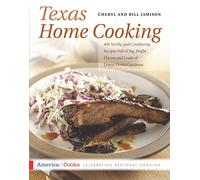 Texas Home Cooking: 400 Terrific and Comforting Recipes Full of Big, Bright Flavors and Loads of Down-Home Goodness