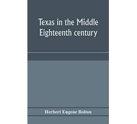 Texas In The Middle Eighteenth Century; Studies In Spanish Colonial History And Administration