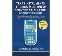 Texas Instruments TI-30XS MultiView Scientific Calculator Instructor’s Guide: Teaching Strategies, Demonstration Tips, and Classroom Activities for Effective Learning