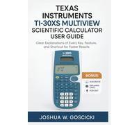 Texas Instruments TI-30XS MultiView Scientific Calculator User Guide: Clear Explanations of Every Key, Feature, and Shortcut for Faster Results
