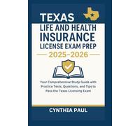 Texas Life and Health Insurance License Exam Prep 2025-2026: Your Comprehensive Study Guide with Practice Tests, Questions, and Tips to Pass the Texas Licensing Exam