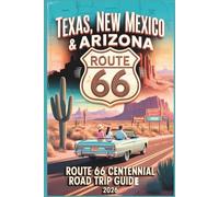 Texas, New Mexico & Arizona Route 66 Centennial Road Trip Guide 2026: Desert Landscapes, Iconic Roadside Attractions, Motels & Scenic Drives for the Southwest Adventure of the Chicago-to-Santa-Monica