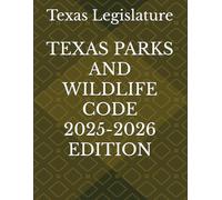 TEXAS PARKS AND WILDLIFE CODE 2025-2026 EDITION