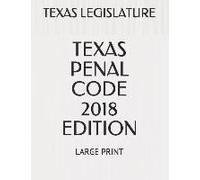 Texas Penal Code 2018 Edition: Large Print