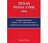 Texas Penal Code 2026: Current Criminal Law Statutes for Legal, Academic and Professional Reference