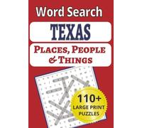 Texas Places, People & Things Word Search: Everything's Bigger…Including the Print: 101 Puzzles with Lone Star Towns, Rivers & Legends. Y'all Gonna Need a Pencil
