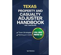 TEXAS PROPERTY AND CASUALTY ADJUSTER HANDBOOK: A Complete Guide to Passing the Exam on Your First Try
