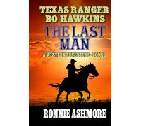Texas Ranger Bo Hawkins: The Last Man: A Western Adventure