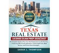 TEXAS Real Estate License Exam Prep 2026/2027: The Complete Guide to Pass Your Real Estate Exam on the First Try - Featuring 700+ Practice Questions, ... Math Review, and Proven Exam Strategies.