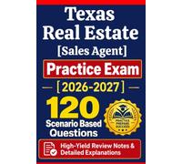 Texas Real Estate Practice Exam 2026-2027: 120 Questions & Answers: Boost confidence with scenario-based questions, high-yield review notes, and ... for Texas Real Estate Sales Agent exam prep