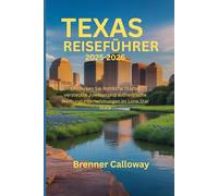 TEXAS- REISEFÜHRER 2025-2026: Entdecken Sie ikonische Städte, versteckte Juwelen und authentische WerbungUnternehmungen im Lone Star State