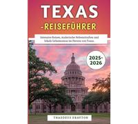 Texas-Reiseführer 2025-2026: Intensive Reisen, malerische Nebenstraßen und lokale Geheimnisse im Herzen von Texas.