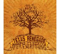 Texas Renegade - After Everything