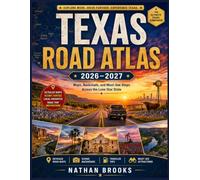 TEXAS ROAD ATLAS 2026-2027: Maps, Backroads, and Must-See Stops Across the Lone Star State