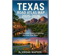 Texas Road Atlas Map 2025-2026: The Most Detailed Driving Guide with Easy-to-Read Maps, Scenic Routes, and Local Backroads for Every Texas Explorer