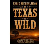 Texas Savauge: L’histoire vraie de Josiah Wilbarger et d’autres héros du Texas