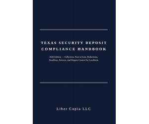Texas Security Deposit Compliance Handbook: 2026 Edition - Collection, Fees in Lieu, Deductions, Deadlines, Returns, and Dispute Control for Landlords