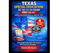 TEXAS SPECIAL EDUCATION EC-12 (161 & 186) EXAM PREP 2026-2027: COMPLETE CERTIFICATION REVIEW WITH PRACTICE TESTS: 4 Full-Length Practice Exams, 500+ Questions, IEP & Texas Law Strategies