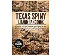 TEXAS SPINY LIZARD HANDBOOK: A Complete Care Guide to Habitat Setup, Feeding Secrets, Behavior Insights, Health Care, and Proven Techniques for Ethical Long-Term Ownership