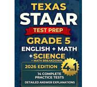 Texas STAAR Test Prep Grade 5: Complete 3-in-1 Workbook for English and Mathematics with 11 Full-Length Practice Tests, Topic-by-Topic Math Practice, and Detailed Answer Explanations