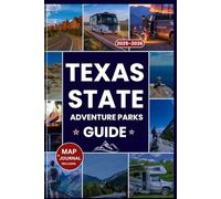 TEXAS STATE PARKS ADVENTURE GUIDE 2025-2026: The Ultimate Companion to Texas’s Top Parks, Hidden Gems, Outdoor Adventures, Camping, and a Scenic Road Trip Atlas Through the Lone Star State