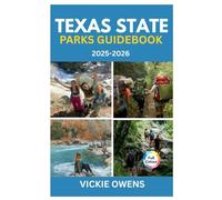 TEXAS STATE PARKS GUIDE 2025-2026: Discover 30 Incredible Texas Parks - Where to Camp, Hike, Swim & Other Outdoor Adventures with Costs & Itineraries for Family, Couples, Solo and First-time Travelers