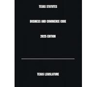 TEXAS STATUTES BUSINESS AND COMMERCE CODE 2025 EDITION