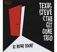 TEXAS STEVE &THE GIT GONE TRIO At Your Door