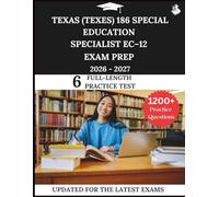 Texas (TExES) 186 Special Education Specialist EC-12 Study Guide 2026-2027: Your All-in-One Prep to Success with Practice Questions, Detailed Explanations, and Expert Strategies