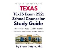 Texas TExES School Counselor (252) Study Guide: Comprehensive Review with Full-Length Practice Tests and Constructed-Response Scenarios for the Texas Educator School Counselor Certification Exam