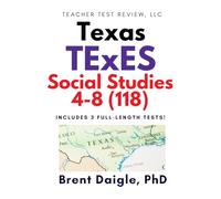 Texas TExES Social Studies 4-8 (118) Study Guide: 3 Full-Length Practice Tests with Comprehensive Multiple-Choice Preparation and Content Review for ... Social Studies 4-8 (118) Certification Exam