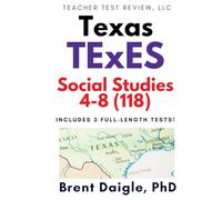 Texas TExES Social Studies 4-8 (118) Study Guide: 3 Full-Length Practice Tests with Comprehensive Multiple-Choice Preparation and Content Review for ... Social Studies 4-8 (118) Certification Exam