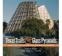 Texas Trails and Glass Pyramids Creating the San Antonio Botanical Garden - Lewis F. Fisher - Maverick Books - ebook (ePub) - Livre