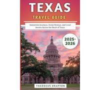 Texas Travel Guide 2025-2026: Immersive Journeys, Scenic Byways, and Local Secrets Across the Heart of Texas.