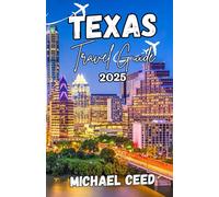 TEXAS TRAVEL GUIDE 2025: The Ultimate Traveler's Companion to an Unforgettable Adventure in Lone Star State
