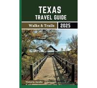 Texas Travel Guide 2025 (Walks & Trails): A 2-in-1 Roadmap for Tourists to Explore The Lone Star State’s Destinations