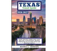Texas Travel Guide 2026-2027: Insider Itineraries, Hidden Gems, Scenic Road Trips, Local Food Spots, and Smart Planning Tips for First-Time Visitors and Returning Explorers