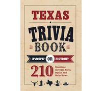 Texas Trivia Book: Fact or Fiction? 210 Questions on Texas Facts, Myths, and Weird Laws