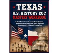 Texas U.S. History EOC Mastery Workbook: 6-Week Review Plan with Source-Based Questions, Technology-Enhanced Practice, Short Constructed Responses, and 3 Full-Length Practice Tests